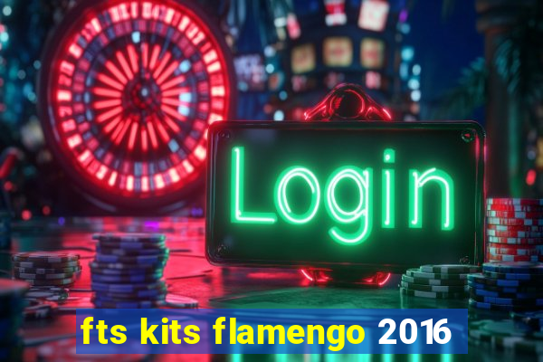 fts kits flamengo 2016